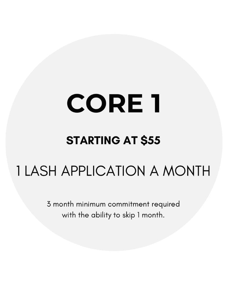Core 1: $55/month for 1 lash application. 3-month minimum, skip option available once.